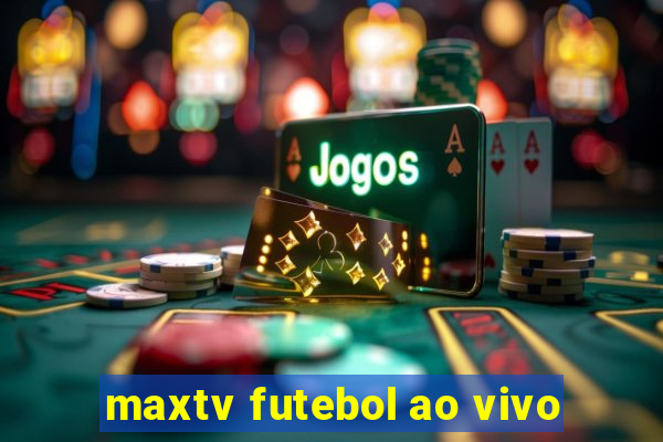 maxtv futebol ao vivo