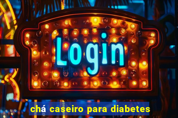 chá caseiro para diabetes