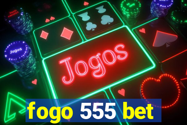 fogo 555 bet