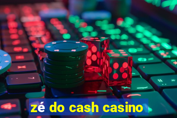 zé do cash casino