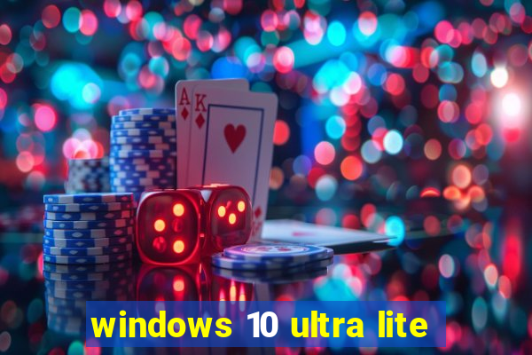 windows 10 ultra lite