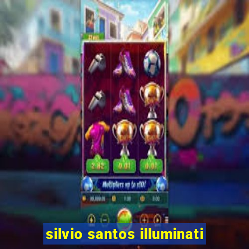 silvio santos illuminati