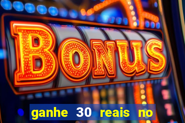 ganhe 30 reais no cadastro cassino