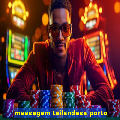 massagem tailandesa porto