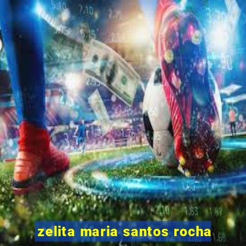 zelita maria santos rocha