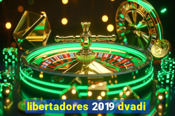 libertadores 2019 dvadi