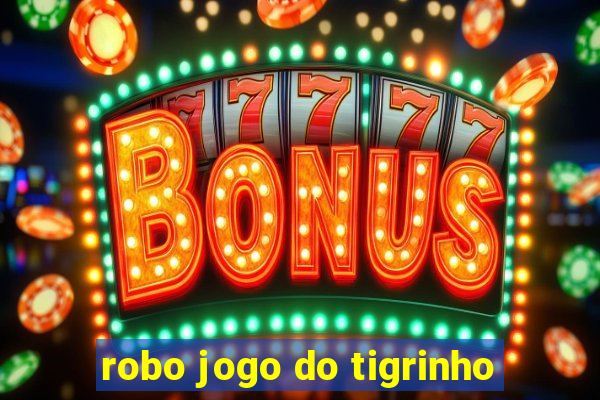 robo jogo do tigrinho