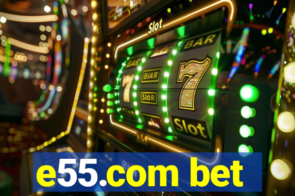 e55.com bet