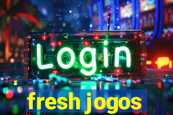 fresh jogos