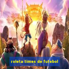 roleta times de futebol