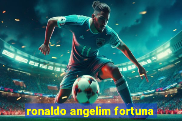 ronaldo angelim fortuna