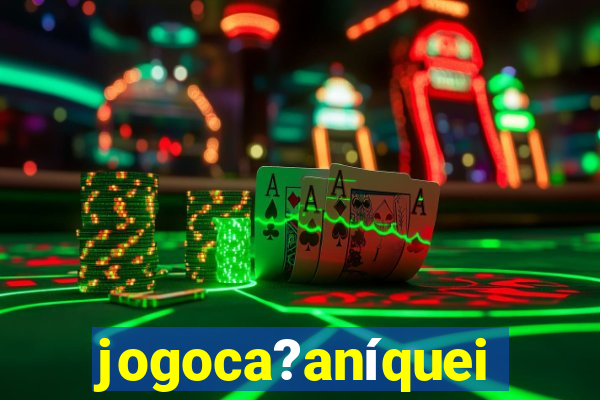 jogoca?aníqueis