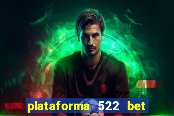 plataforma 522 bet é confiável