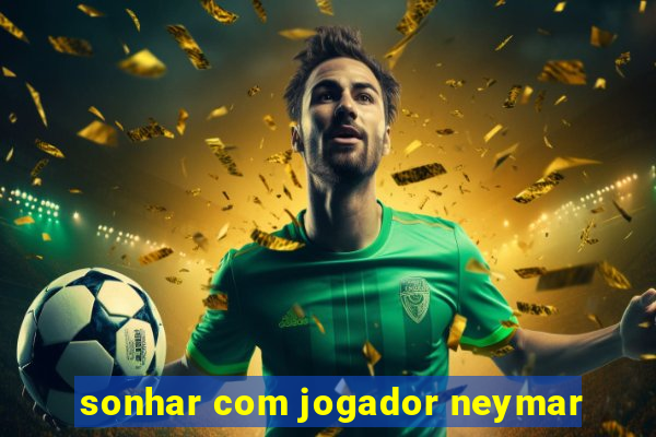 sonhar com jogador neymar