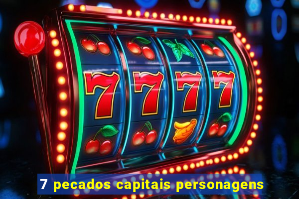 7 pecados capitais personagens