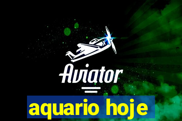 aquario hoje