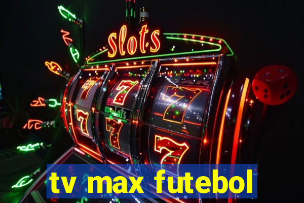 tv max futebol