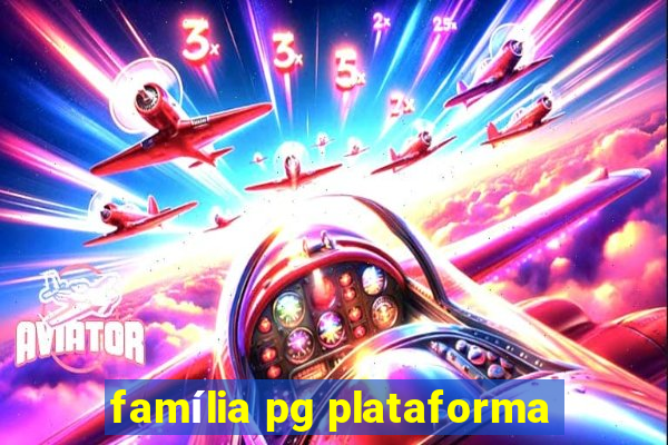 família pg plataforma