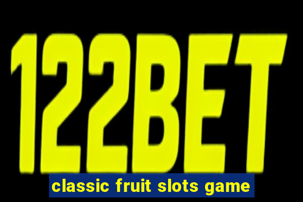 classic fruit slots game