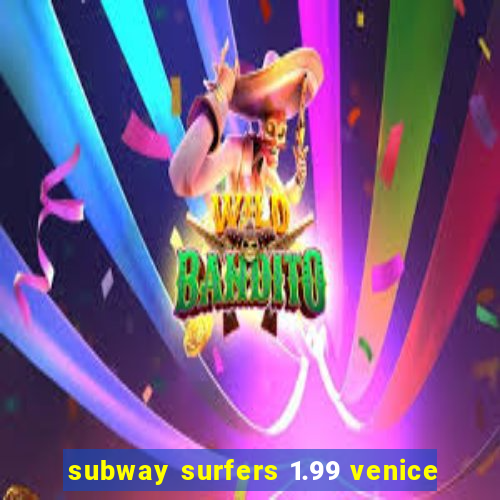 subway surfers 1.99 venice