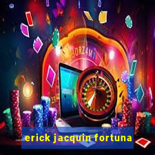 erick jacquin fortuna