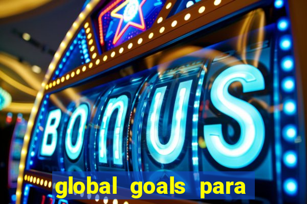 global goals para que serve