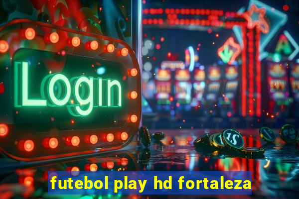 futebol play hd fortaleza