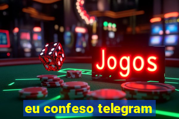 eu confeso telegram