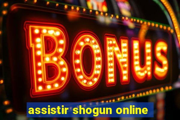 assistir shogun online