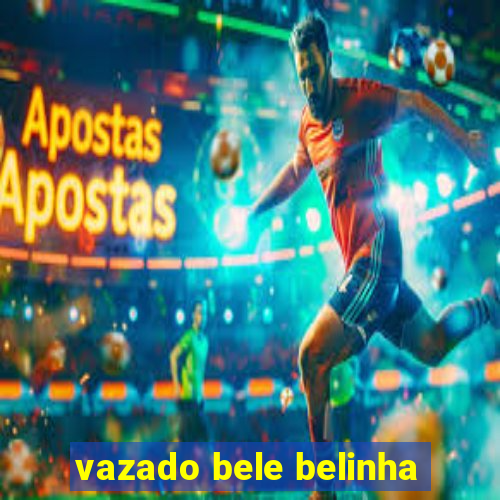 vazado bele belinha