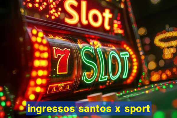 ingressos santos x sport