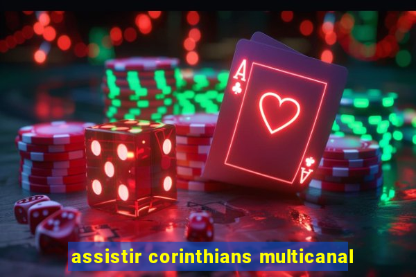 assistir corinthians multicanal