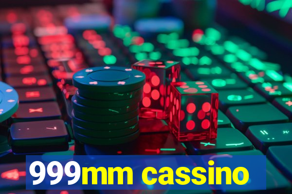 999mm cassino