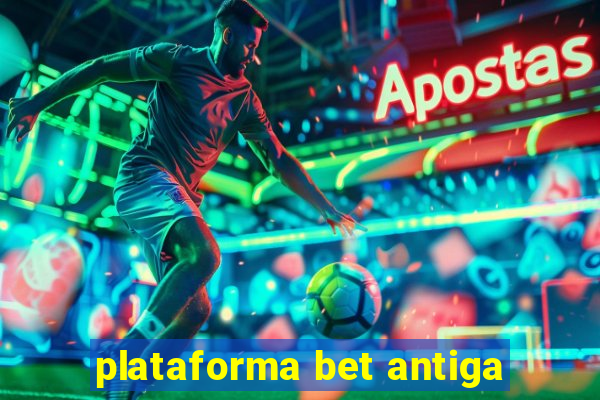 plataforma bet antiga