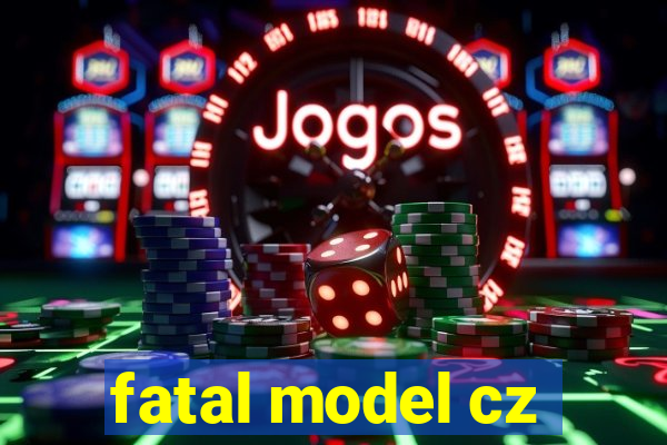 fatal model cz