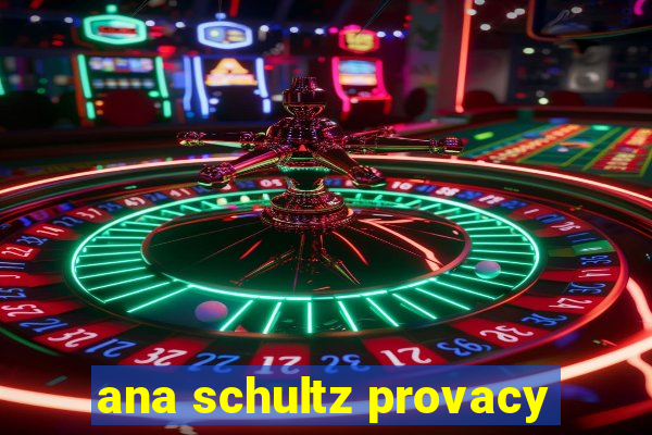 ana schultz provacy