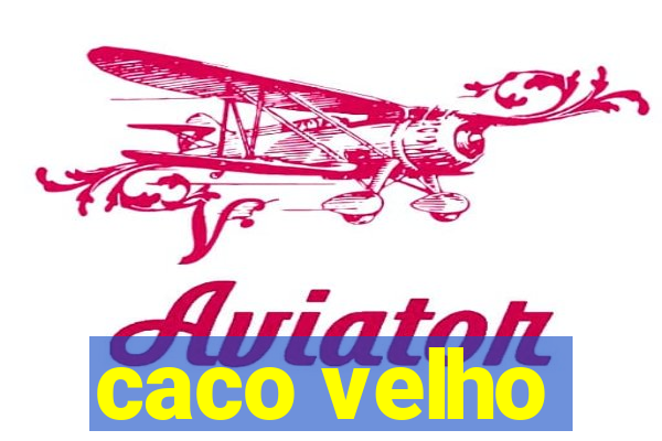 caco velho