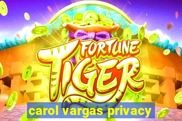 carol vargas privacy