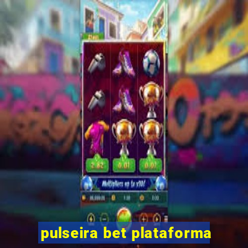 pulseira bet plataforma