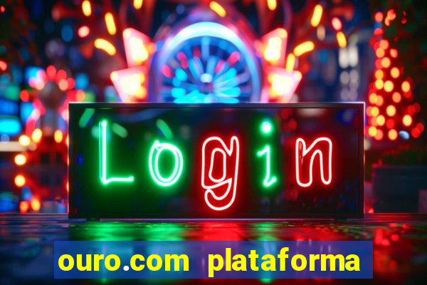 ouro.com plataforma de jogos