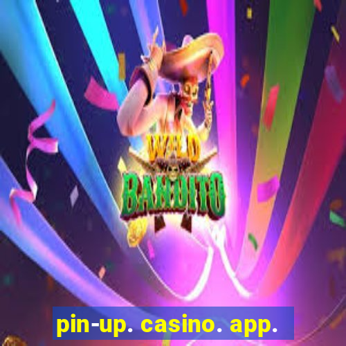 pin-up. casino. app.