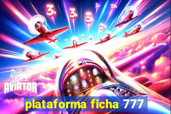 plataforma ficha 777