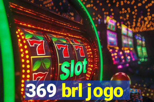 369 brl jogo