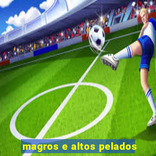 magros e altos pelados