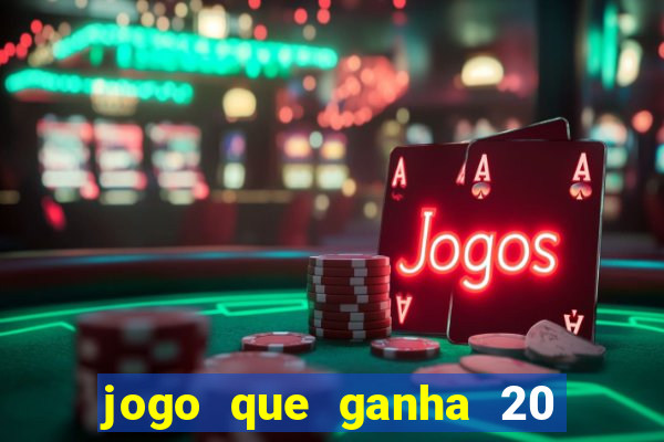 jogo que ganha 20 reais no cadastro