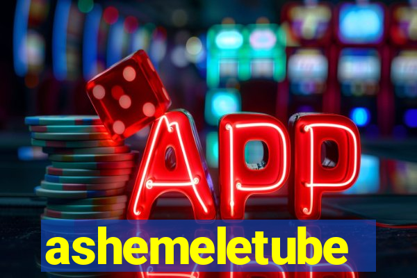 ashemeletube