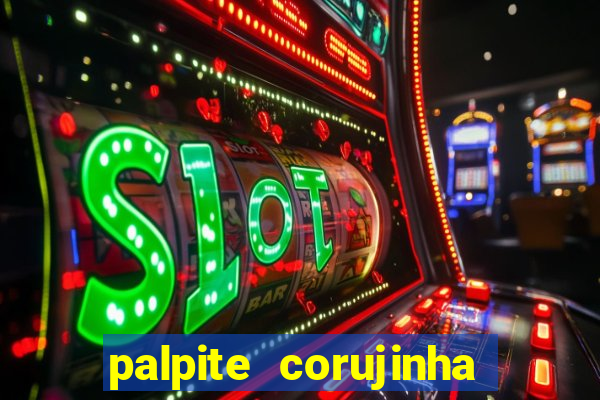 palpite corujinha de hoje