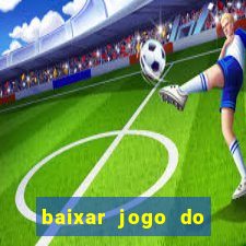 baixar jogo do tigrinho para ganhar dinheiro