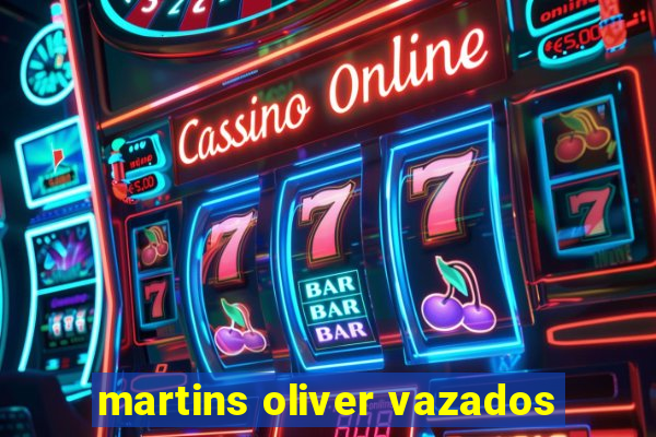 martins oliver vazados