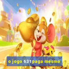 o jogo 631 paga mesmo